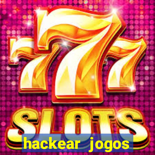 hackear jogos dinheiro infinito